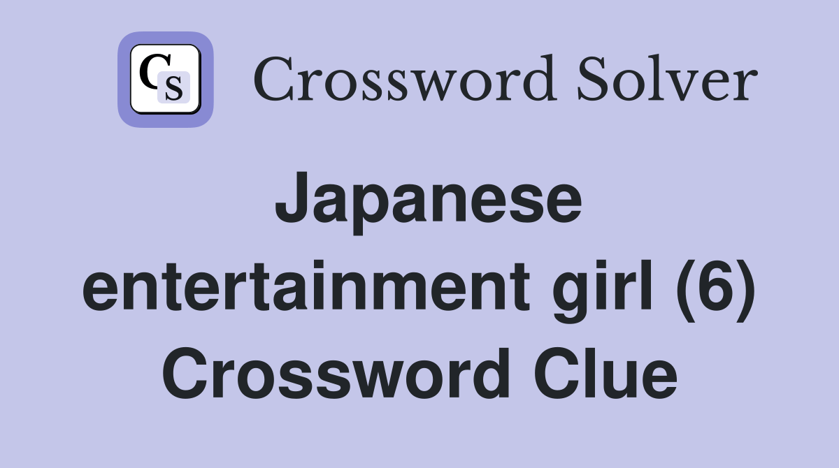 Japanese entertainment girl (6) Crossword Clue Answers Crossword Solver